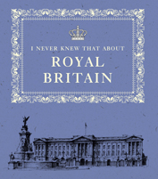 I Never Knew That About Royal Britain